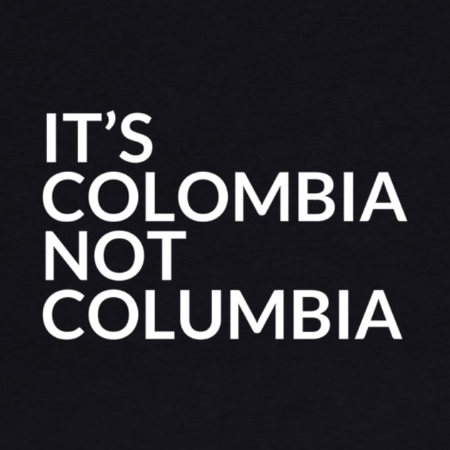 It's Colombia Not Columbia by ItsColombiaNotColumbia